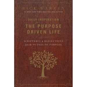 Daily Inspiration for the Purpose Driven Life: Scriptures and Reflections from t